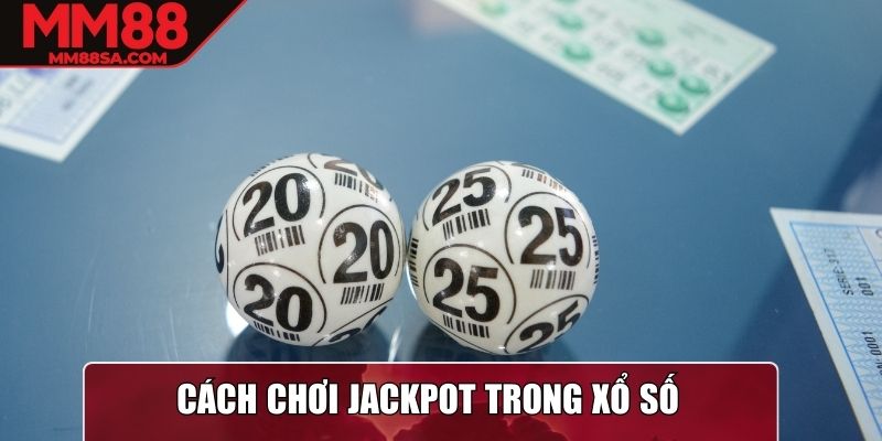Cách chơi Jackpot trong xổ số