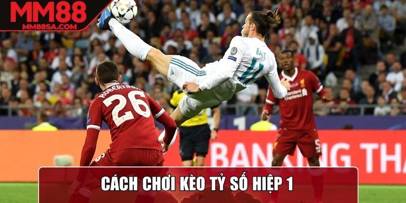Cách chơi kèo tỷ số hiệp 1