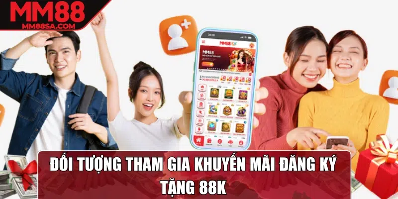 Đối tượng tham gia khuyến mãi đăng ký tặng 88K