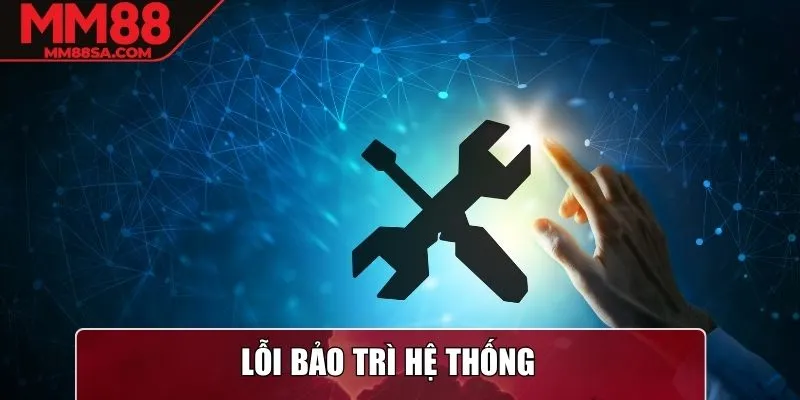 Lỗi bảo trì hệ thống