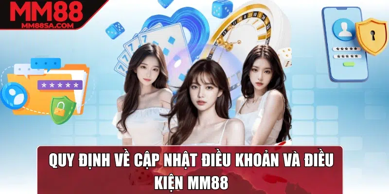 Quy định về cập nhật điều khoản và điều kiện MM88