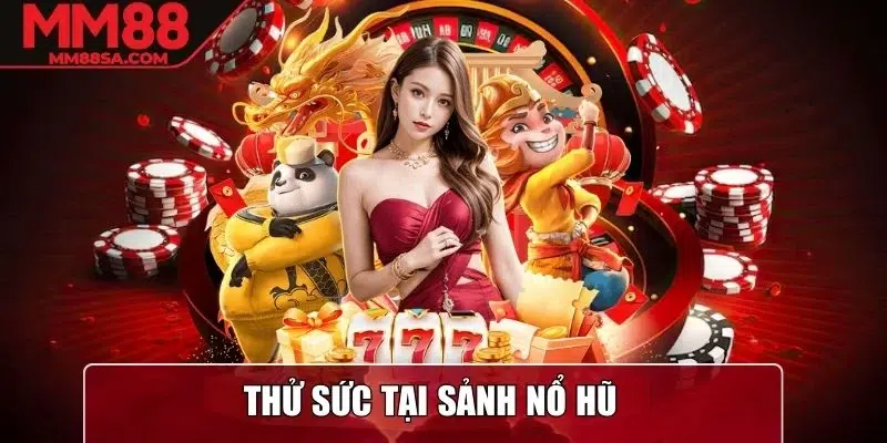 Thử sức tại sảnh Nổ Hũ