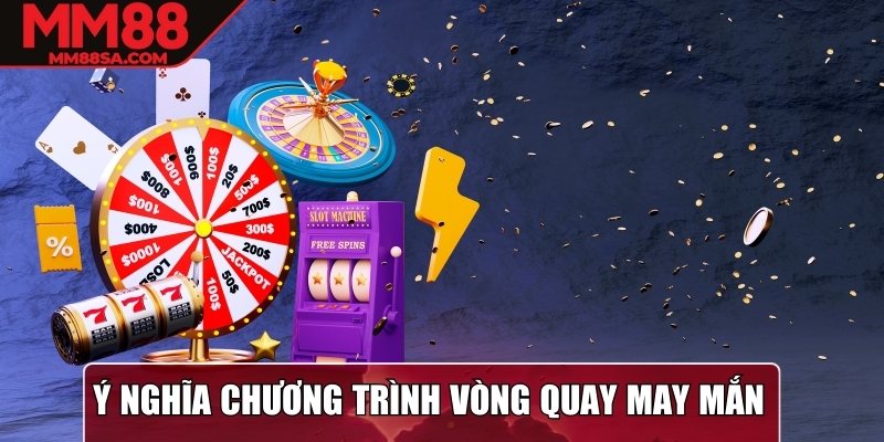 Ý nghĩa chương trình vòng quay may mắn